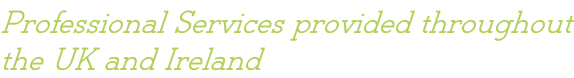 Professional Services provided throughout the UK and Ireland